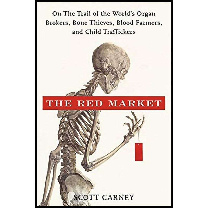 کتاب The Red Market: On the Trail of the World s Organ Brokers, Bone Theives, Blood Farmers, and Child Traffickers اثر S