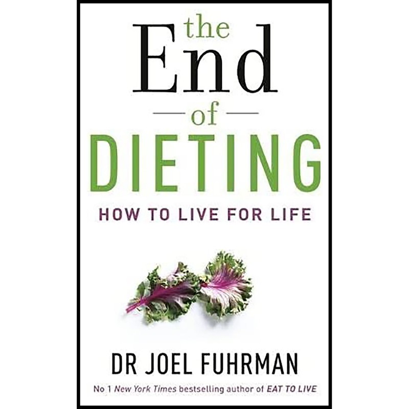 کتاب The End of Dieting: How to Live for Life اثر Joel Fuhrman انتشارات Hay House UK